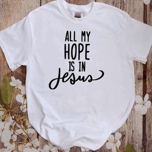 all my hope is in Jesus t-shirt unisex